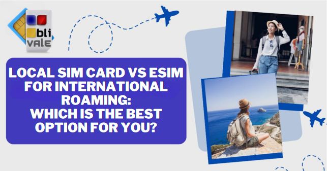 blivale_image_en_Local SIM card vs eSIM_643x337 BLIVALE Blog: Guides and tips for worry-free travel - Results from #310